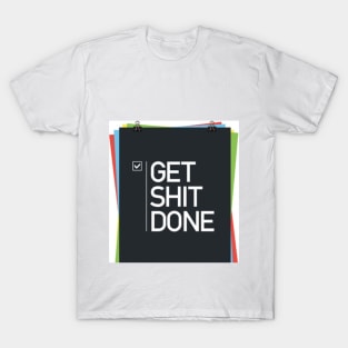 get shit done T-Shirt